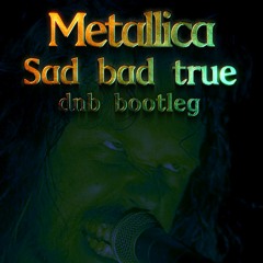 Metallica - Sad bad true （dnb Bootleg）