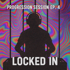 Progression Session Ep. 4 - Locked In