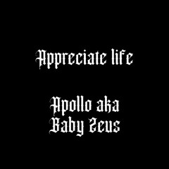 appreciate life - Apollo (prod. stone/Engineered by baby Zeus)