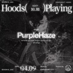 HOODSPLAYING XIXI invites: PurpleHaze