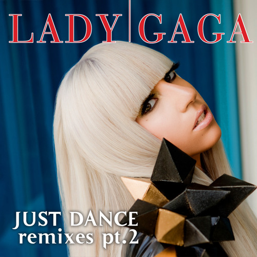 Stream ladygaga | Listen to Just Dance (Remixes Part 2) playlist