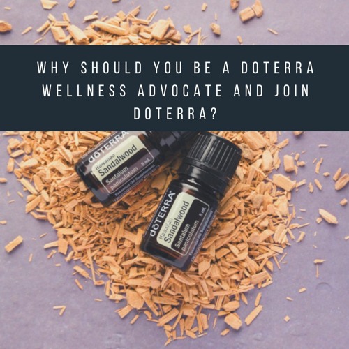 Why Should You Be A DoTERRA Wellness Advocate And Join DoTERRA
