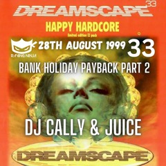 Dreamscape 33 Dj Cally & Juice Mc Shocker - Bank Holiday Payback Part 2 Happy Hardcore 28th Aug 1999