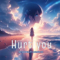 Hurt You (ft. Illuminus XXX)