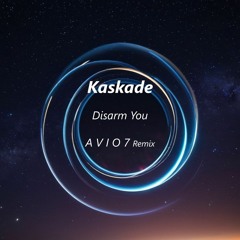Kaskade - Disarm You (A V I O 7 Remix)