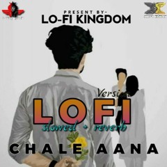Chale Aana - Lofi (Slowed + Reverb)_  Lofi  kingdom