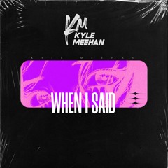 Kyle Meehan - When I Said