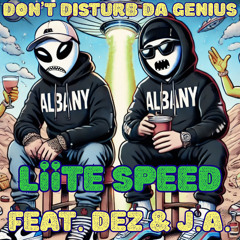 DON'T DISTURB DA GENIUS - LiiTE SPEED - FEAT. DEZ & J.A.