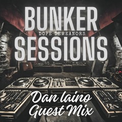Dope Demeanors - Bunker Sessions ( Dan Laino ) Guest Mix