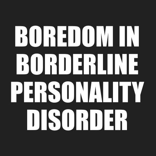 BOREDOM IN BORDERLINE PERSONALITY DISORDER