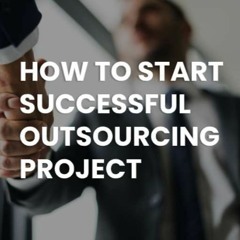 5. How to start successful outsourcing project: 6 easy steps