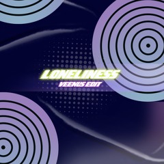 Loneliness (Veenus Edit) [FREE DL]