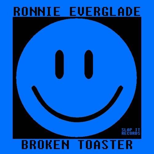 Stream RONNIE EVERGLADE Broken Toaster by SLAP IT RECORDS Listen