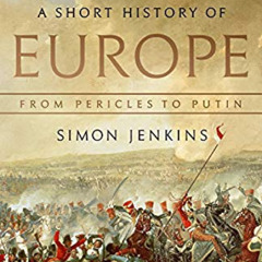 [DOWNLOAD] EPUB 💏 A Short History of Europe: From Pericles to Putin by  Simon Jenkin