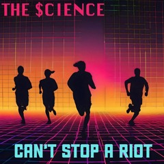 The $cience - Can't Stop A Riot