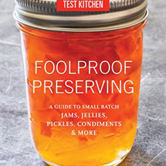 [GET] KINDLE 📗 Foolproof Preserving: A Guide to Small Batch Jams, Jellies, Pickles,