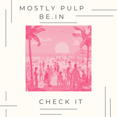 Mostly Pulp & be.IN - Check It