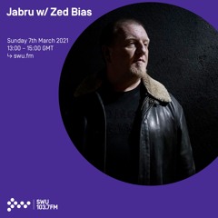 Jabru w/ Zed Bias - 7th MAR 2021