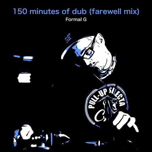 150 minutes of dub (farewell mix) by  Formal G
