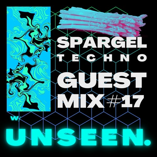 Spargeltechno Guestmix #17 w/ UNSEEN.