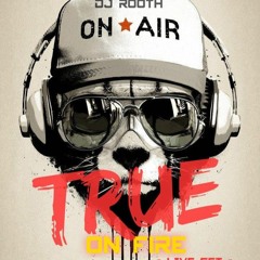 TRUE ON FIRE THIS IS DJ ROOTH LIVE SET