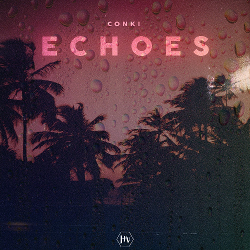 Stream ConKi - Echoes by Hot Vibes | Listen online for free on SoundCloud