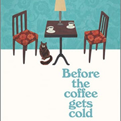 [GET] EBOOK 📋 Before the Coffee Gets Cold: A Novel (Before the Coffee Gets Cold Seri