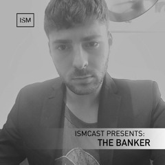 Ismcast Presents 105 - The Banker