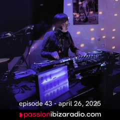 Ep. 43 - Passion Ibiza Radio (air date 26.4.25)