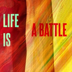 Life Is A Battle
