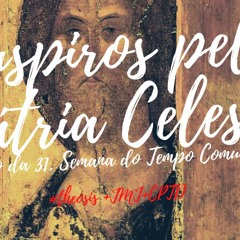 SUSPIROS PELA PÁTRIA CELESTE / 2020.11.01  #Θέωσις +JMJ+CPTD