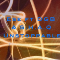 Unstoppable - Ese FT DGB & S.H.A.Q