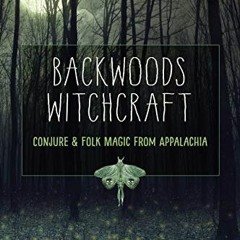 [READ] [EBOOK EPUB KINDLE PDF] Backwoods Witchcraft: Conjure & Folk Magic from Appalachia by  Ja