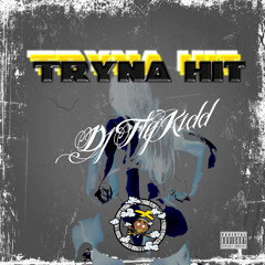DJFLYKIDD - Tryna hit