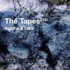 The Tapes 010: Agathe & Lara