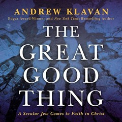 [View] KINDLE PDF EBOOK EPUB The Great Good Thing: A Secular Jew Comes to Faith in Ch