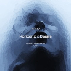 Horizonz x Desire / NA•RO Mash