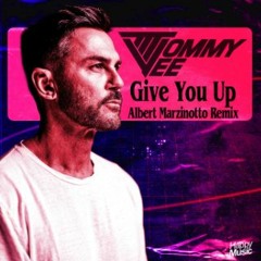 Tommy Vee - Give You Up (Albert Marzinotto Remix)