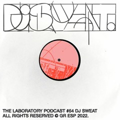 The Laboratory Podcast #54 | DJ SWEAT