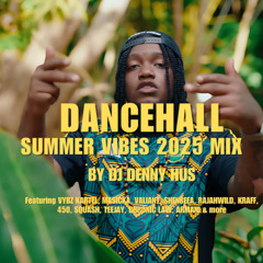 DANCEHALL SUMMER VIBES MIX 2025 by DJ DENNY HUS Ft MALIE DONN, VYBZ KARTEL, MASICKA, VALIANT, ARMANI