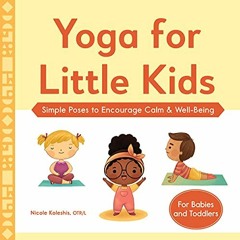Access EBOOK EPUB KINDLE PDF Yoga for Little Kids: Simple Poses to Encourage Calm & W
