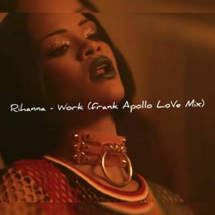 Rihanna - Work (Frank Apollo LoVe Mix)