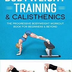 Access [EPUB KINDLE PDF EBOOK] Bodyweight Training & Calisthenics: The Progressive Bodyweight Workou