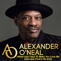 Alexander O'Neal - (What Can I Say) To Make You Love Me (Grandpa Funk's Re-Edit)