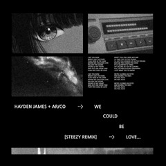 HAYDEN JAMES X AR/CO - WE COULD BE LOVE [STEEZY REMIX]