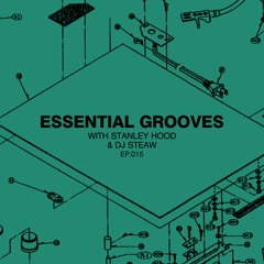 Essential Grooves With Stanley Hood & DJ Steaw EP 015