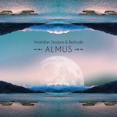 Anatolian Sessions & Beyhude - Almus