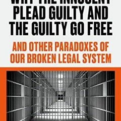 [ACCESS] EPUB KINDLE PDF EBOOK Why the Innocent Plead Guilty and the Guilty Go Free: And Other Parad