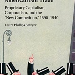 [DOWNLOAD] KINDLE 📙 American Fair Trade: Proprietary Capitalism, Corporatism, and th