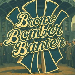 Bronx Bomber Banter - Episode 4